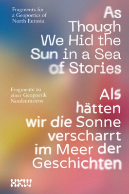 HKW-Reader Als hätten wir die Sonne verscharrt im Meer der Geschichten 