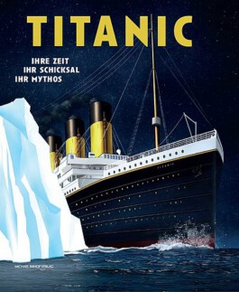 Cover Titanic. Ihre Zeit, ihr Schicksal, ihr Mythos 
