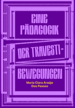 Cover Eine Pädagogik der Travesti-Bewegungen Maria Clara Araújo Dos Passos 